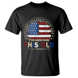 Dont Know How To Act My Age T Shirt Vintage Funny Old Man Saying American Flag TS10 Black Print Your Wear