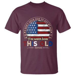 Dont Know How To Act My Age T Shirt Vintage Funny Old Man Saying American Flag TS10 Maroon Print Your Wear