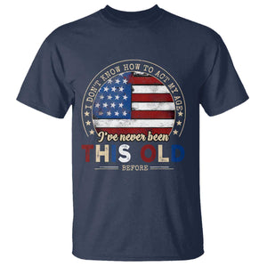 Dont Know How To Act My Age T Shirt Vintage Funny Old Man Saying American Flag TS10 Navy Print Your Wear