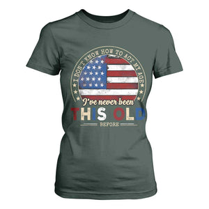 Dont Know How To Act My Age T Shirt For Women Vintage Funny Old Man Saying American Flag TS10 Dark Forest Green Print Your Wear