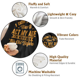 I Don't Know How To Act My Age Throw Blanket Sarcastic Funny Old Man Saying TS10 Print Your Wear