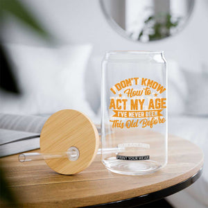 I Don't Know How To Act My Age Glass Can Sarcastic Funny Old Man Saying TS10 Print Your Wear