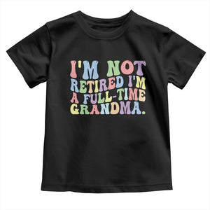 Retired Grandma Toddler T Shirt Funny Retirement Gifts For Grandma TS10 Black Print Your Wear