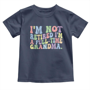 Retired Grandma Toddler T Shirt Funny Retirement Gifts For Grandma TS10 Navy Print Your Wear