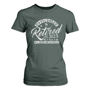 Vintage Retired 2025 T Shirt For Women Funny Retirement Not My Problem Anymore TS10 Dark Forest Green Print Your Wear