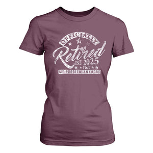 Vintage Retired 2025 T Shirt For Women Funny Retirement Not My Problem Anymore TS10 Maroon Print Your Wear