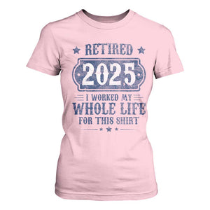 Retired 2025 T Shirt For Women Retirement Worked Whole Life For This TS10 Light Pink Print Your Wear