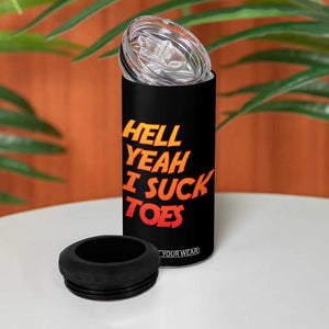 Hell Yeah I Suck Toes 4 in 1 Can Cooler Tumbler Funny Foot Fetish Sucking Toes Dirty Joke TS10 Print Your Wear