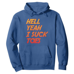 Hell Yeah I Suck Toes Hoodie Funny Foot Fetish Sucking Toes Dirty Joke TS10 Royal Blue Print Your Wear