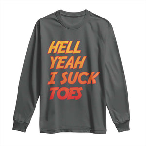 Hell Yeah I Suck Toes Long Sleeve Shirt Funny Foot Fetish Sucking Toes Dirty Joke TS10 Dark Heather Print Your Wear