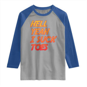 Hell Yeah I Suck Toes Raglan Shirt Funny Foot Fetish Sucking Toes Dirty Joke TS10 Sport Gray Royal Print Your Wear