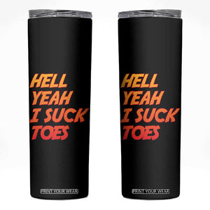 Hell Yeah I Suck Toes Skinny Tumbler Funny Foot Fetish Sucking Toes Dirty Joke TS10 Black Print Your Wear