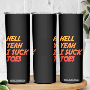 Hell Yeah I Suck Toes Skinny Tumbler Funny Foot Fetish Sucking Toes Dirty Joke TS10 Print Your Wear