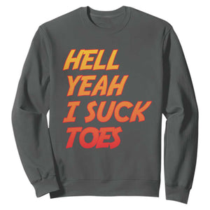 Hell Yeah I Suck Toes Sweatshirt Funny Foot Fetish Sucking Toes Dirty Joke TS10 Dark Heather Print Your Wear