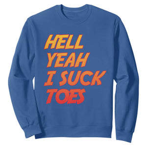 Hell Yeah I Suck Toes Sweatshirt Funny Foot Fetish Sucking Toes Dirty Joke TS10 Royal Blue Print Your Wear