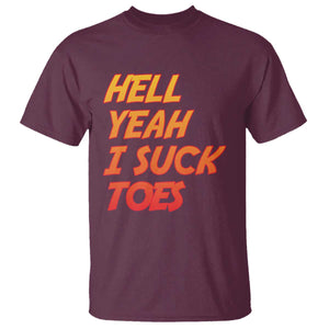 Hell Yeah I Suck Toes T Shirt Funny Foot Fetish Sucking Toes Dirty Joke TS10 Maroon Print Your Wear