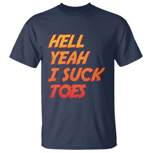 Hell Yeah I Suck Toes T Shirt Funny Foot Fetish Sucking Toes Dirty Joke TS10 Navy Print Your Wear