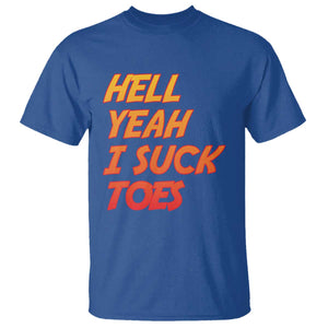 Hell Yeah I Suck Toes T Shirt Funny Foot Fetish Sucking Toes Dirty Joke TS10 Royal Blue Print Your Wear