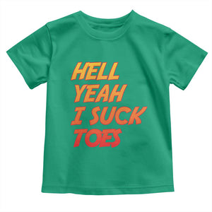 Hell Yeah I Suck Toes Toddler T Shirt Funny Foot Fetish Sucking Toes Dirty Joke TS10 Irish Green Print Your Wear