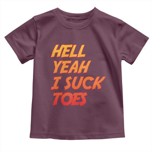 Hell Yeah I Suck Toes Toddler T Shirt Funny Foot Fetish Sucking Toes Dirty Joke TS10 Maroon Print Your Wear