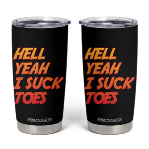 Hell Yeah I Suck Toes Tumbler Cup Funny Foot Fetish Sucking Toes Dirty Joke TS10 Black Print Your Wear