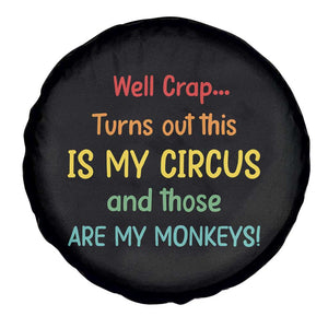 Crap Turns Out This Is My Circus And Those Are My Monkeys Spare Tire Cover TS10 Print Your Wear