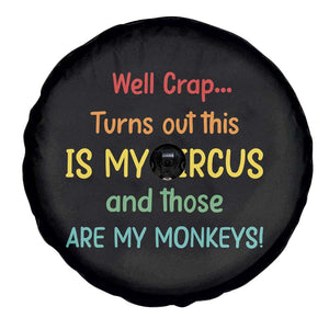 Crap Turns Out This Is My Circus And Those Are My Monkeys Spare Tire Cover TS10 Print Your Wear