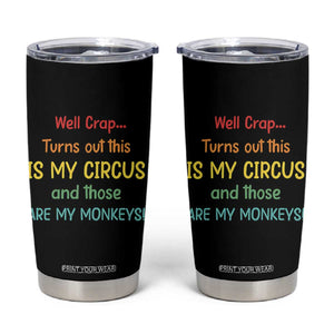 Crap Turns Out This Is My Circus And Those Are My Monkeys Tumbler Cup TS10 Black Print Your Wear
