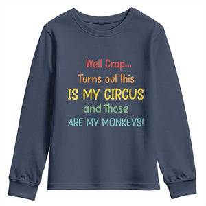 Crap Turns Out This Is My Circus And Those Are My Monkeys Youth Sweatshirt TS10 Navy Print Your Wear