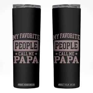 My Favorite People Call Me Papa Skinny Tumbler Retro Fathers Day Gift TS10 Black Print Your Wear