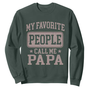 My Favorite People Call Me Papa Sweatshirt Retro Fathers Day Gift TS10 Dark Forest Green Print Your Wear