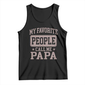 My Favorite People Call Me Papa Tank Top Retro Fathers Day Gift TS10 Black Print Your Wear