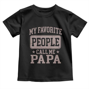 My Favorite People Call Me Papa Toddler T Shirt Retro Fathers Day Gift TS10 Black Print Your Wear