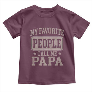 My Favorite People Call Me Papa Toddler T Shirt Retro Fathers Day Gift TS10 Maroon Print Your Wear