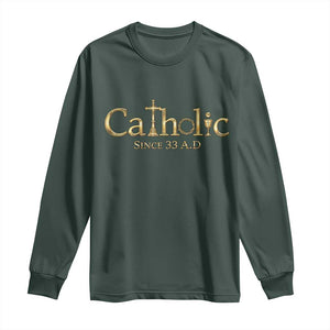 Catholic Since 33 AD Long Sleeve Shirt Christianity Crucifix Jesus Eucharist TS10 Dark Forest Green Print Your Wear