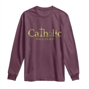 Catholic Since 33 AD Long Sleeve Shirt Christianity Crucifix Jesus Eucharist TS10 Maroon Print Your Wear