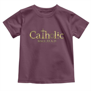 Catholic Since 33 AD Toddler T Shirt Christianity Crucifix Jesus Eucharist TS10 Maroon Print Your Wear