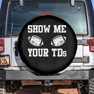 Funny Fantasy Football Spare Tire Cover Show Me Your TDs Draft Party commish FFL TS10 No hole Black Print Your Wear