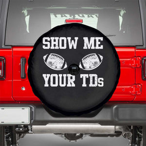 Funny Fantasy Football Spare Tire Cover Show Me Your TDs Draft Party commish FFL TS10 Black Print Your Wear