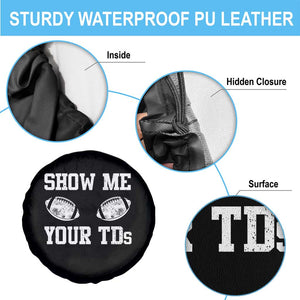 Funny Fantasy Football Spare Tire Cover Show Me Your TDs Draft Party commish FFL TS10 Print Your Wear