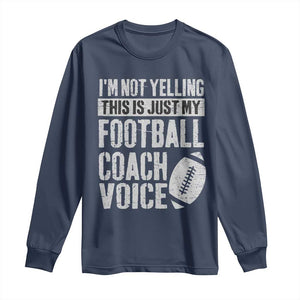 Football Coach Long Sleeve Shirt Cool Distressed Vintage Funny Not Yelling TS10 Navy Print Your Wear