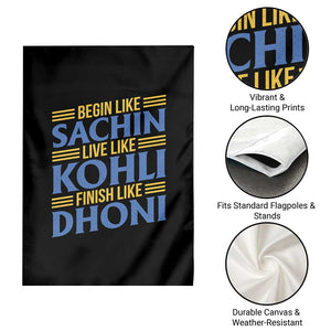 Indian Cricket Garden Flag Begin Like Sachin Live Like Kohli Finish Like Dhoni TS10 Print Your Wear