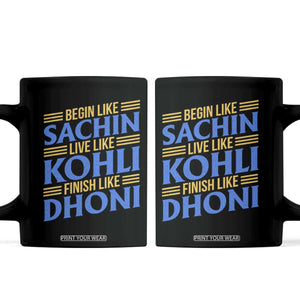 Indian Cricket Coffee Mug Begin Like Sachin Live Like Kohli Finish Like Dhoni TS10 Black Print Your Wear