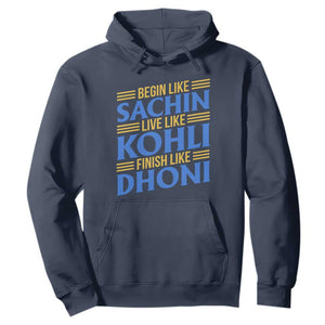 Indian Cricket Hoodie Begin Like Sachin Live Like Kohli Finish Like Dhoni TS10 Navy Print Your Wear