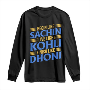 Indian Cricket Long Sleeve Shirt Begin Like Sachin Live Like Kohli Finish Like Dhoni TS10 Black Print Your Wear