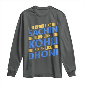 Indian Cricket Long Sleeve Shirt Begin Like Sachin Live Like Kohli Finish Like Dhoni TS10 Dark Heather Print Your Wear