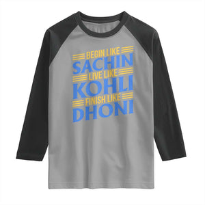 Indian Cricket Raglan Shirt Begin Like Sachin Live Like Kohli Finish Like Dhoni TS10 Sport Gray Black Print Your Wear