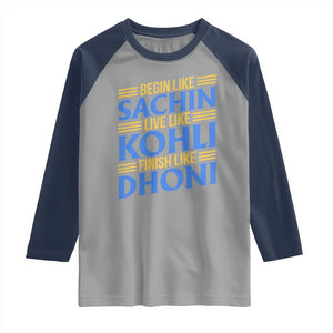 Indian Cricket Raglan Shirt Begin Like Sachin Live Like Kohli Finish Like Dhoni TS10 Sport Gray Navy Print Your Wear