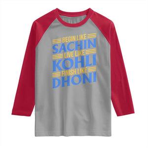 Indian Cricket Raglan Shirt Begin Like Sachin Live Like Kohli Finish Like Dhoni TS10 Sport Gray Red Print Your Wear