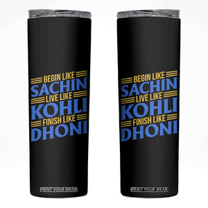 Indian Cricket Skinny Tumbler Begin Like Sachin Live Like Kohli Finish Like Dhoni TS10 Black Print Your Wear